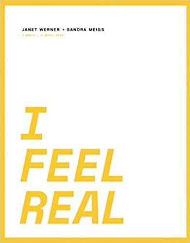 I FEEL REAL: JANET WERNER + SANDRA MEIGS